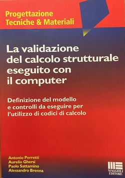 La validazione del calcolo strutturale eseguito con il computer Antonio Perretti Aurelio Ghersi Paolo Sattamino Alessandro Brenna Maggioli Editore